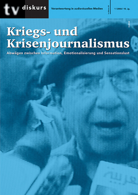 tv diskurs 35, 1/2006: Kriegs- und Krisenjournalismus. Abwägen zwischen Information, Emotionalisierung und Sensationslust
