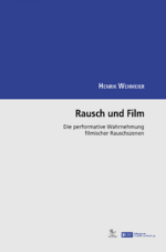 Buchcover H. Wehmeier: „Rausch und Film Die performative Wahrnehmung filmischer Rauschszenen“