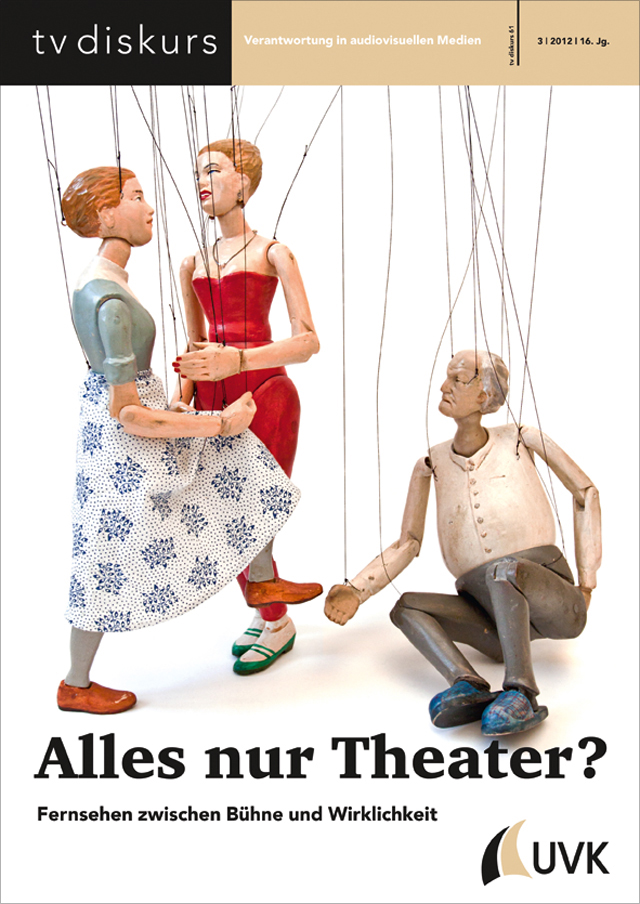 tv diskurs 61, 3/2012: Alles nur Theater? Fernsehen zwischen Bühne und Wirklichkeit