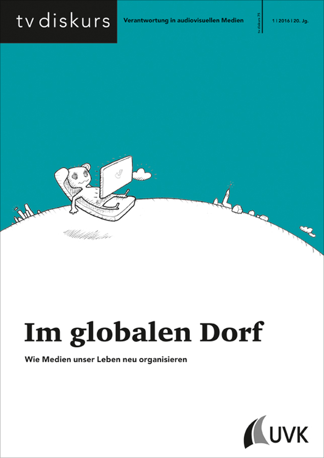 Cover tv diskurs 75, 1/2016: Im globalen Dorf. Wie Medien unser Leben neu organisieren